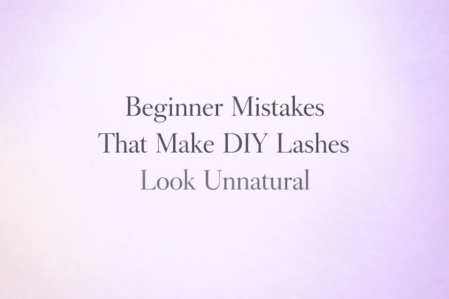 Beginner Mistakes That Make DIY Lashes Look Unnatural (And How to Fix ...